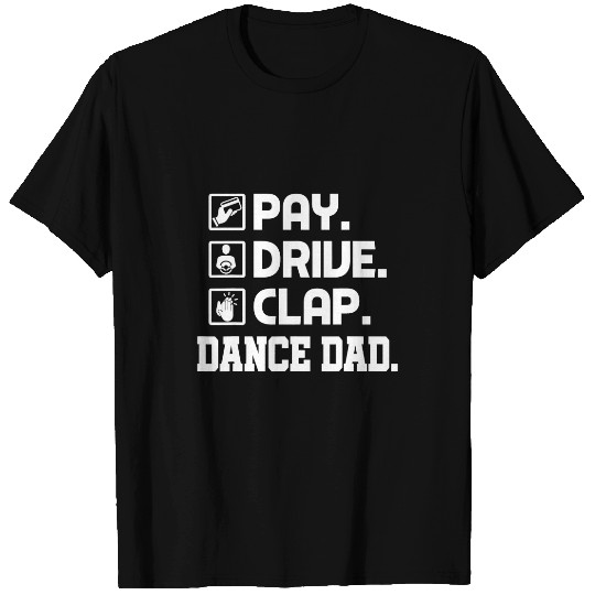 Dance Dad Pay Drive Clap Father of Dancer Gift T-Shirts
