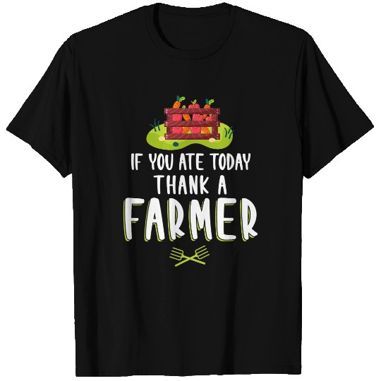 If you ate today thank a Farmer Farmer T-Shirts