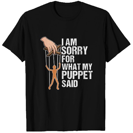 Funny Puppets Comedy Nerd Sorry for what my Puppet said T-Shirts