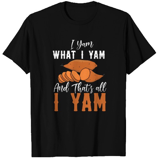 I Yam What I yam And thats All I Yam T-Shirts
