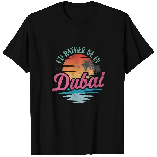 Id rather be in Dubai T-Shirts