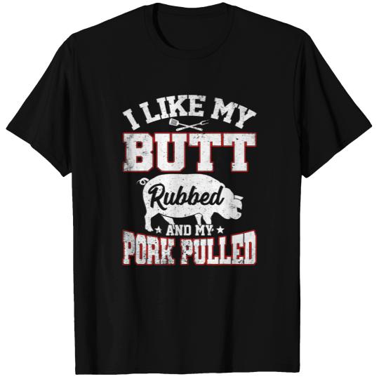 I Like Butt Rubbed My Pork Pulled Funny BBQ Party Grilling 1 T-Shirts