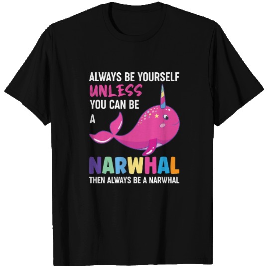 Narwhal Lover Unicorns Always Be Yourself T-Shirts