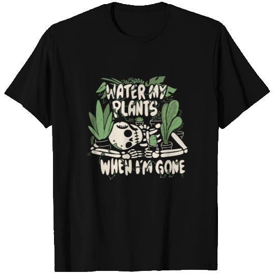 Plants Water my plants when I'm gone T-Shirts