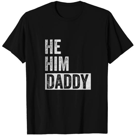 Daddy Lover Valentine Quote Funny He Him Daddy T-Shirts