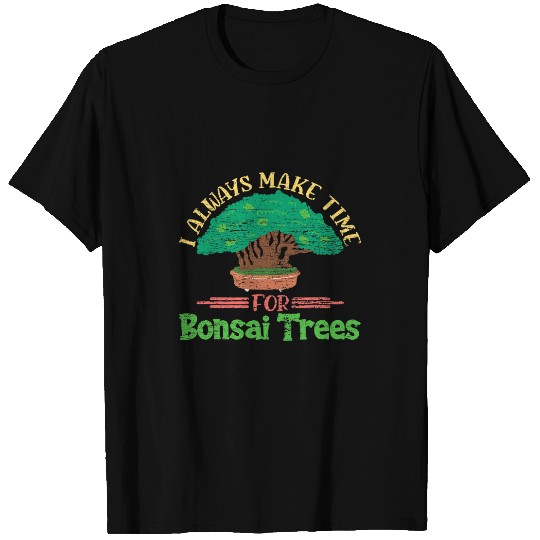 Make Time For Bonsai Trees Bonsai T-Shirts