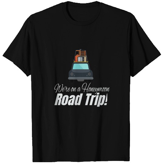 WERE ON A HONEYMOON ROAD TRIP CAR WITH LUGGAGE DRAWING T-Shirts