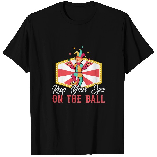 Keep Your Eyes On The Ball Juggling Juggler carnivals 1 T-Shirts