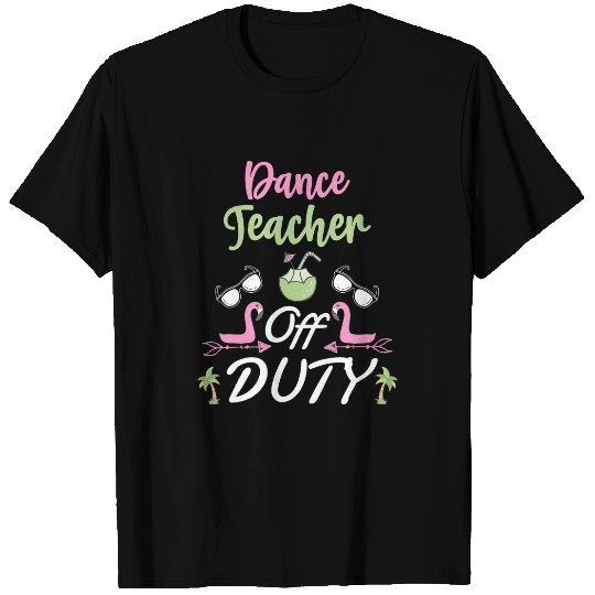 Teacher Job Funny Dance Teacher Off Duty Vacation T-Shirts