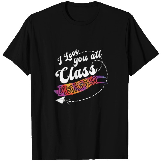 Teacher Job Last Class Dismissed Bye Schools Out Teacher Summer T-Shirts