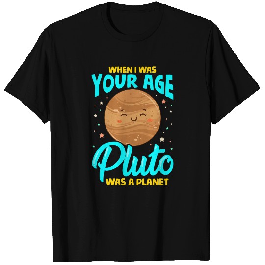 When I Was Your Age Pluto Was Planet T-Shirts
