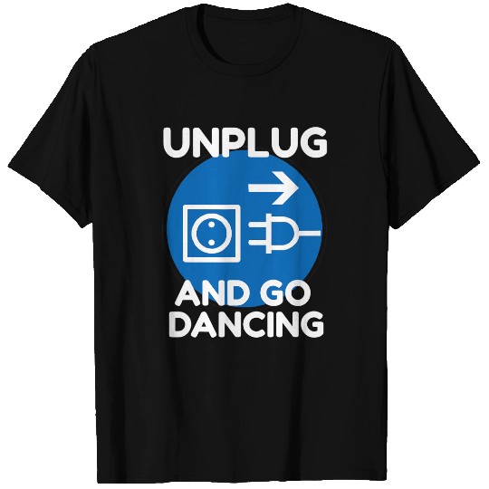 Funny Ballroom Dance Novelty Gift Unplug And Go Dancing T-Shirts