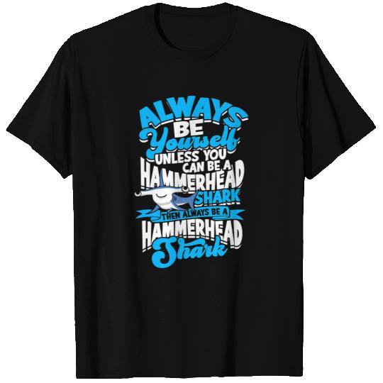 Ocean Shark Always Be Yourself Unless You Can Be A Hammerhead Shark 2 2 T-Shirts