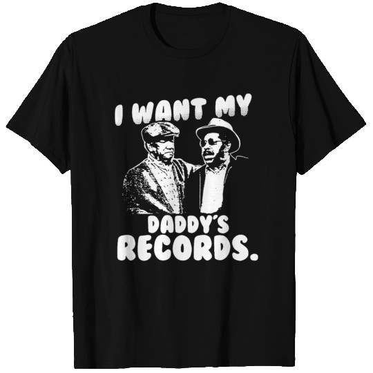 I Want My Daddy Records - Sanford And Son - T-Shirt