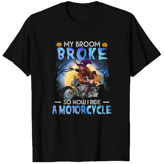 My Broom Broke So Now I Ride A Motorcycle Witch Halloween T-Shirt