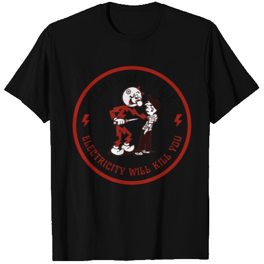 Electricity will kill you - remember kids - Electricity Will Kill You - T-Shirt