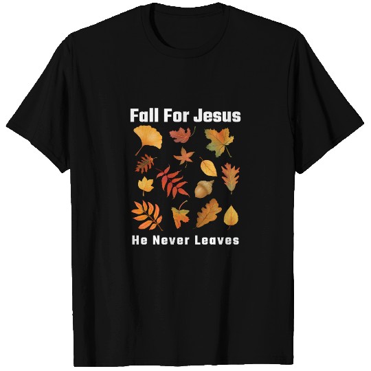 Fall For Jesus He Never Leaves - Christians - T-Shirt
