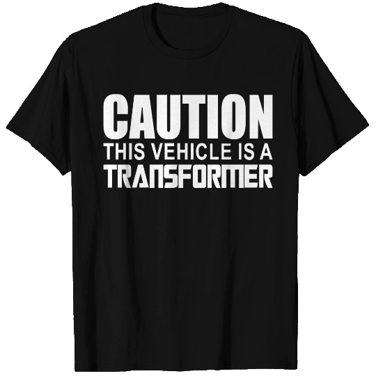 Caution This Vehicle is a Transformer T-Shirts