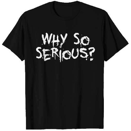 Why So Serious T-Shirts