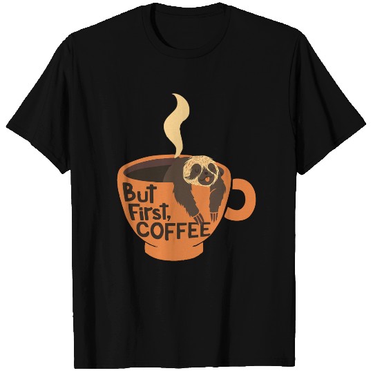 But First, Coffee! T-Shirts