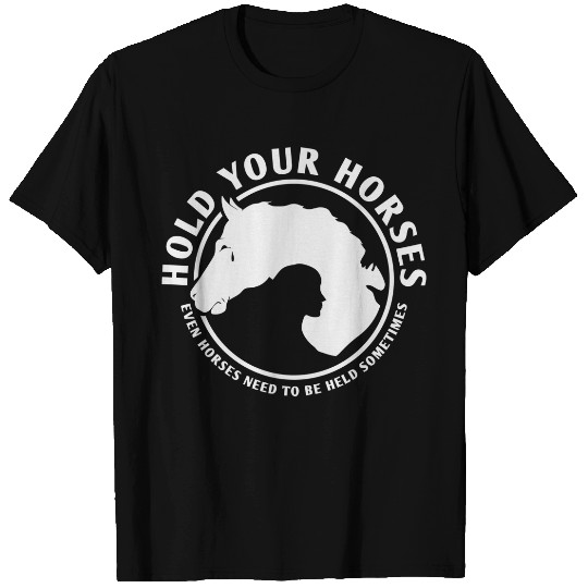 Hold Your Horses T-Shirts