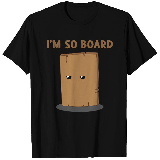 Im So Board  Im So Bored Funny Pun T-Shirts