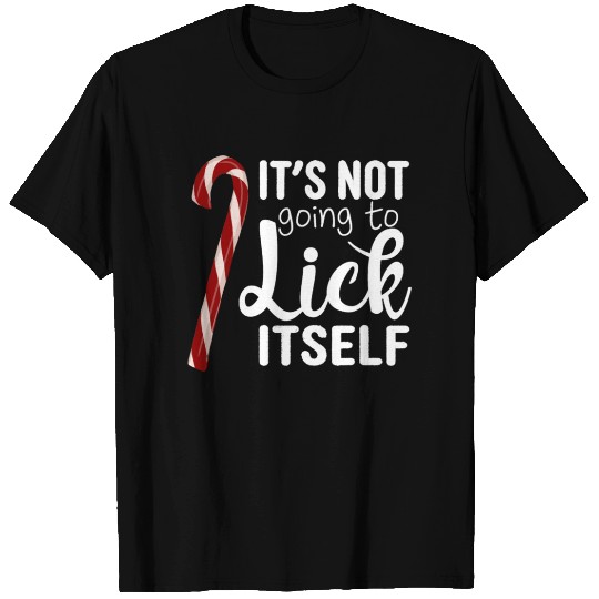 ITS NOT GOING TO LICK ITSELF Funny Christmas Quote T-shirt