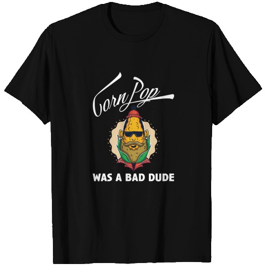 Corn Pop was a bad Dude T-shirt