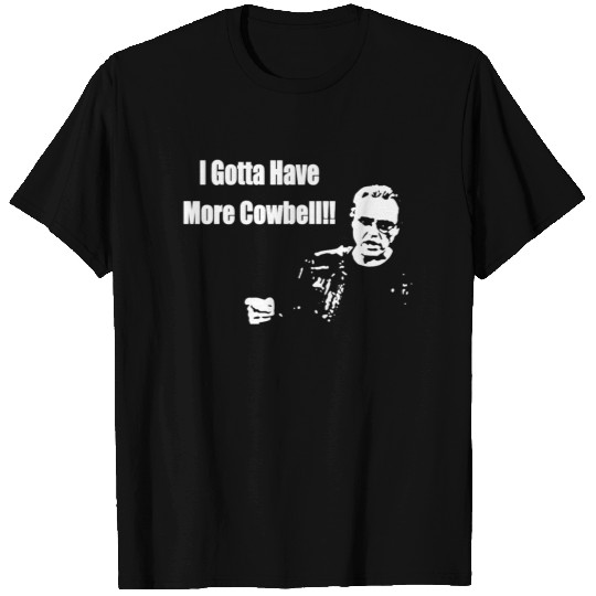 I Gotta Have More Cowbell T-shirt