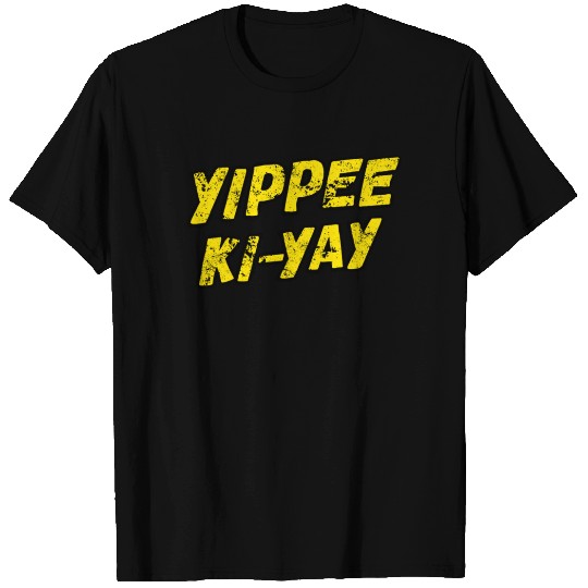 Yippee Ki-yay - Yippee Ki Yay - T-Shirt