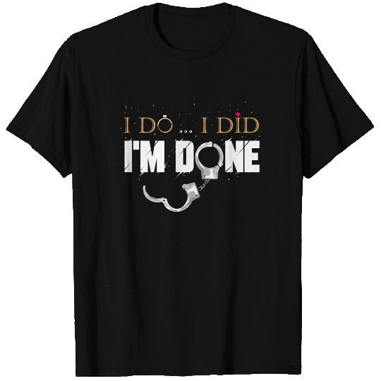 I Do I Did I'm Done - Funny Divorce & Party Gift T-Shirt T-Shirts