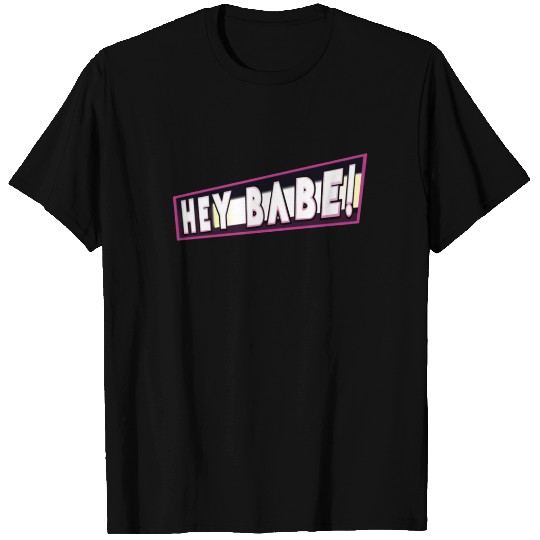 hey babe T-shirt