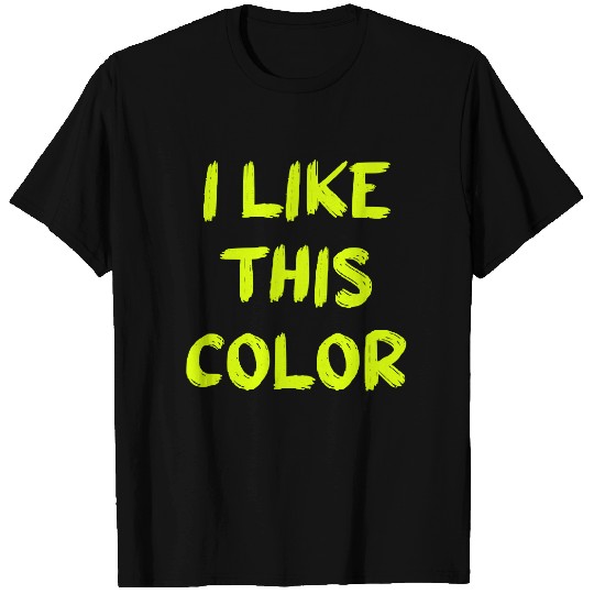 I like this Color - Chartreuse T-Shirts