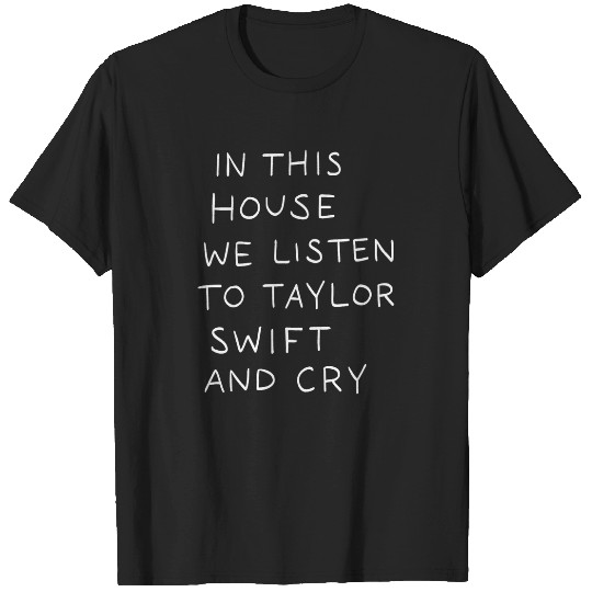 Discover In-This-House-We-Listen-To-Taylor-Swift-And-Cry-Dark T-Shirt T-Shirts
