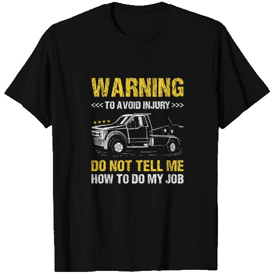 Warning Do Not Tell Me How To Do My Job Tow Truck Operator T-Shirts