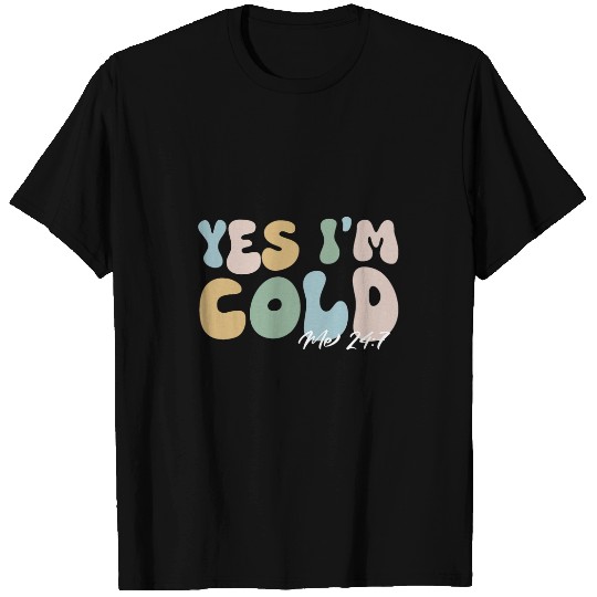 Yes Im cold me 247 funny winter Christmas teacher student T-Shirts