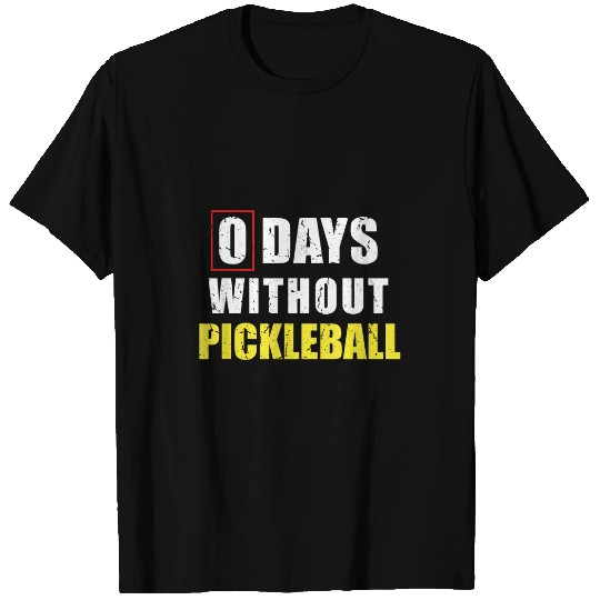 Discover 0 Days Without Pickleball Sarcastic Pickleball Player T-Shirts