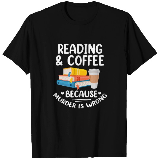 Book Reader Funny Reading Coffee Because murders Is Wrong T-Shirts