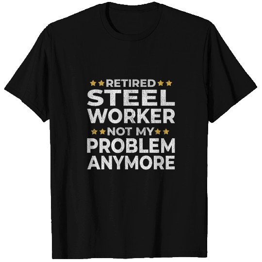 Retired Steel Worker Retirement Funny T-Shirts