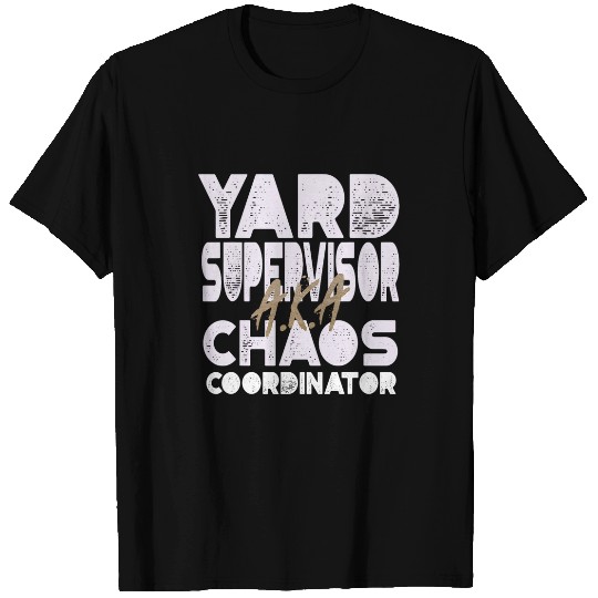 Yard Supervisor AKA Chaos Coordinator T-Shirts