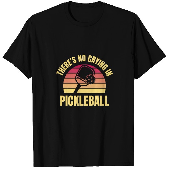 Funny Theres No Crying In Pickleball T-Shirts