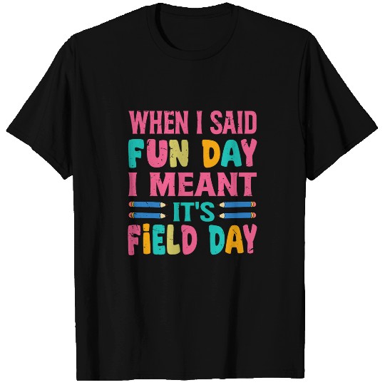 When I Said Fun Day I Meant Its Field Day Funny Teacher 2 T-Shirts