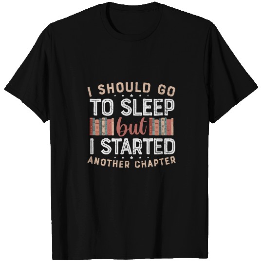 Book Nerd I Should go sleep but i started another chapter T-Shirts