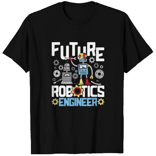 Future Robotics Engineer Engineering Robot Lover Cyborg T-Shirts