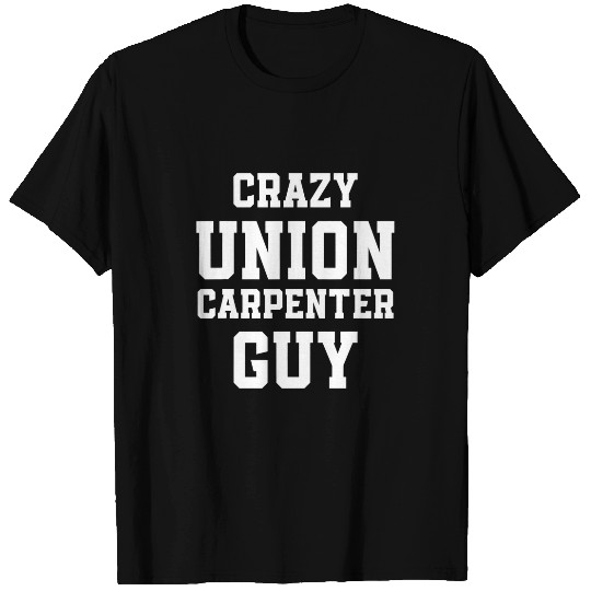 Union Carpenter Union Carpentry Worker 43 T-Shirts