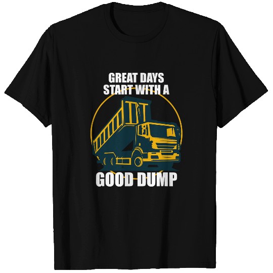 Dump Truck Driver Great Days Start With A Good Dump Trucker T-Shirts