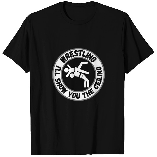 Wrestling Ill Show You The Ceiling frees Hug for Mom Dad Son T-Shirts