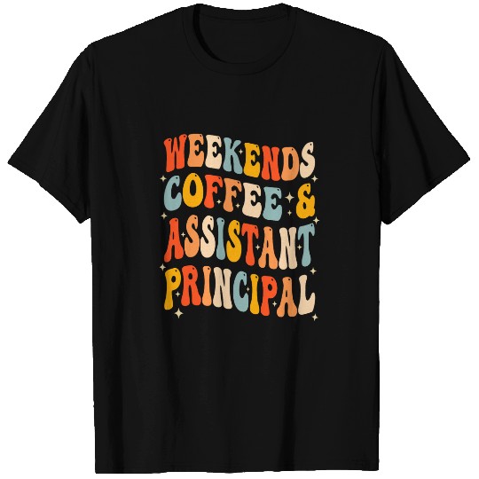 Weekends Coffee And Assistant Principal School Worker Groovy T-Shirts
