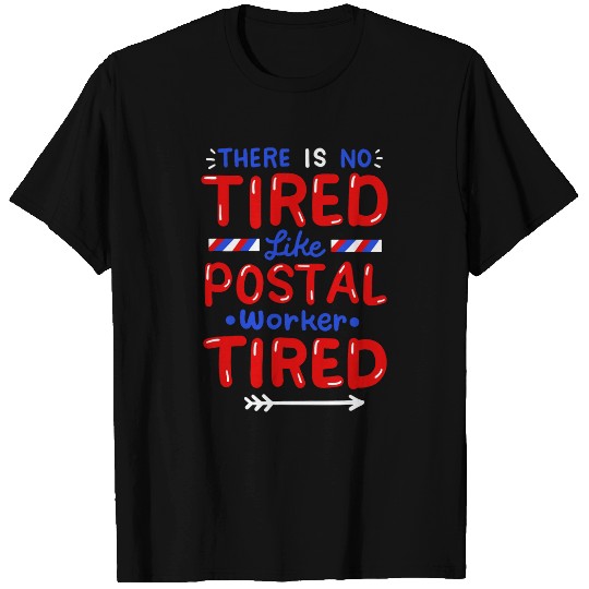 There Is No Tired Like Postal Worker Tired T-Shirts