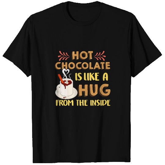 Hot Chocolate Is Like A Hug From Inside Love Hot Cocoa T-Shirts